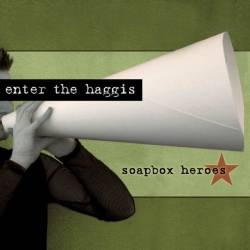 Enter the Haggis : Soapbox Heroes